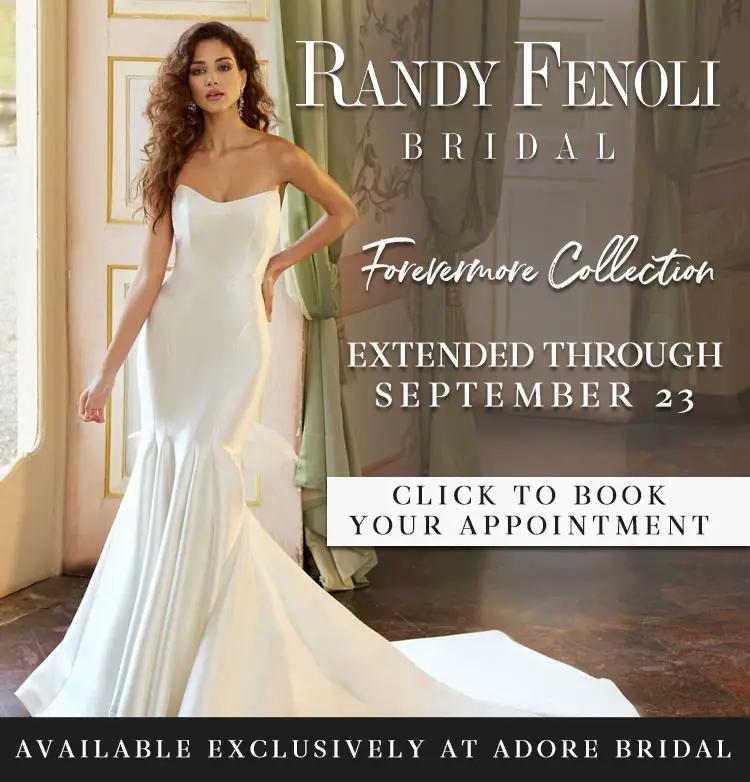 Randy Fenoli Forevermore Collection at Adore Bridal through Sept 23